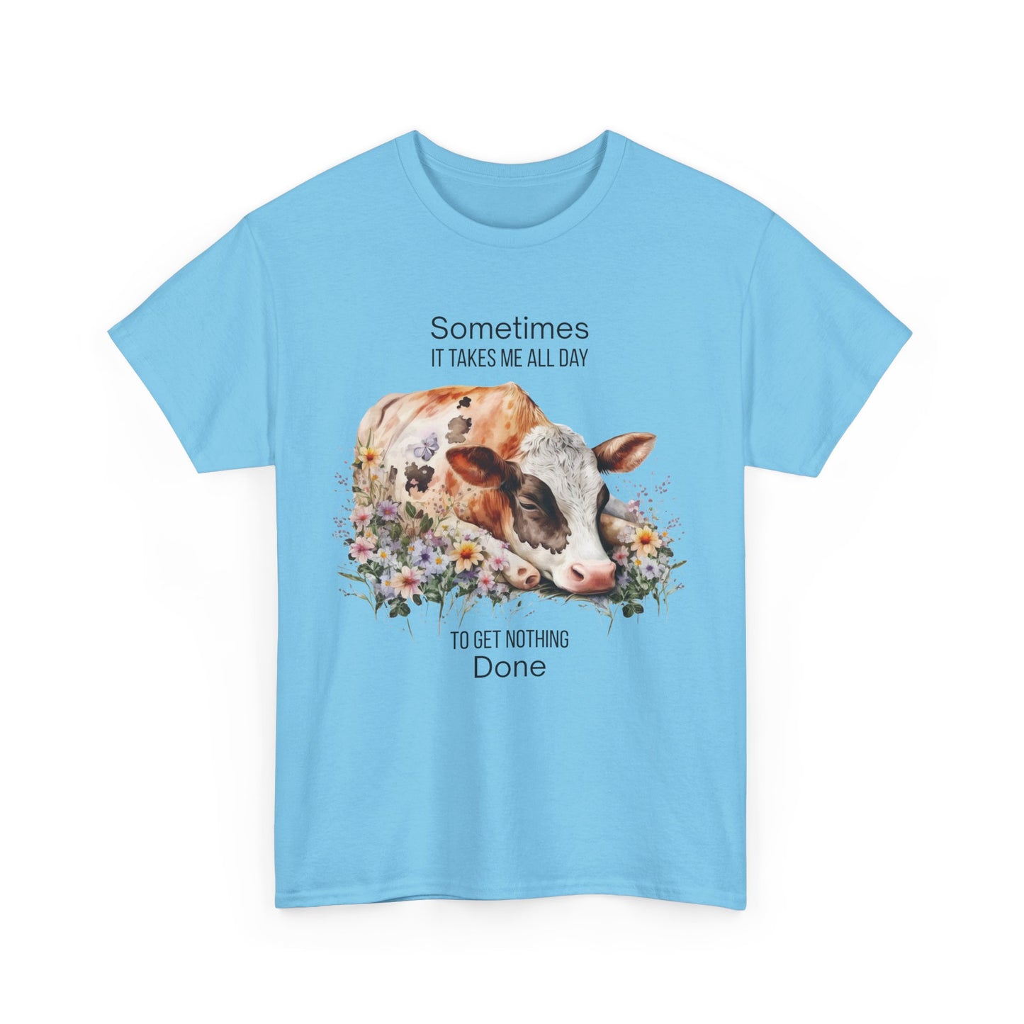 T-Shirt - Cow - "Sometimes It Takes Me All Day to Get Nothing Done" (01)