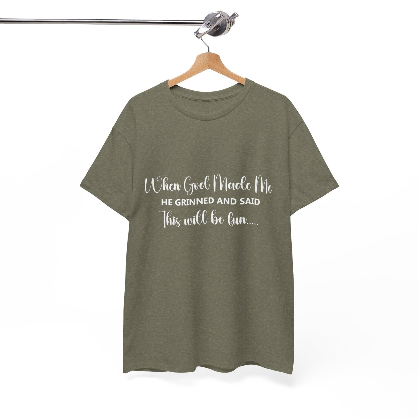 T-Shirt – "When God Made Me He Grinned and Said This Will Be Fun" - White Cursive Writing