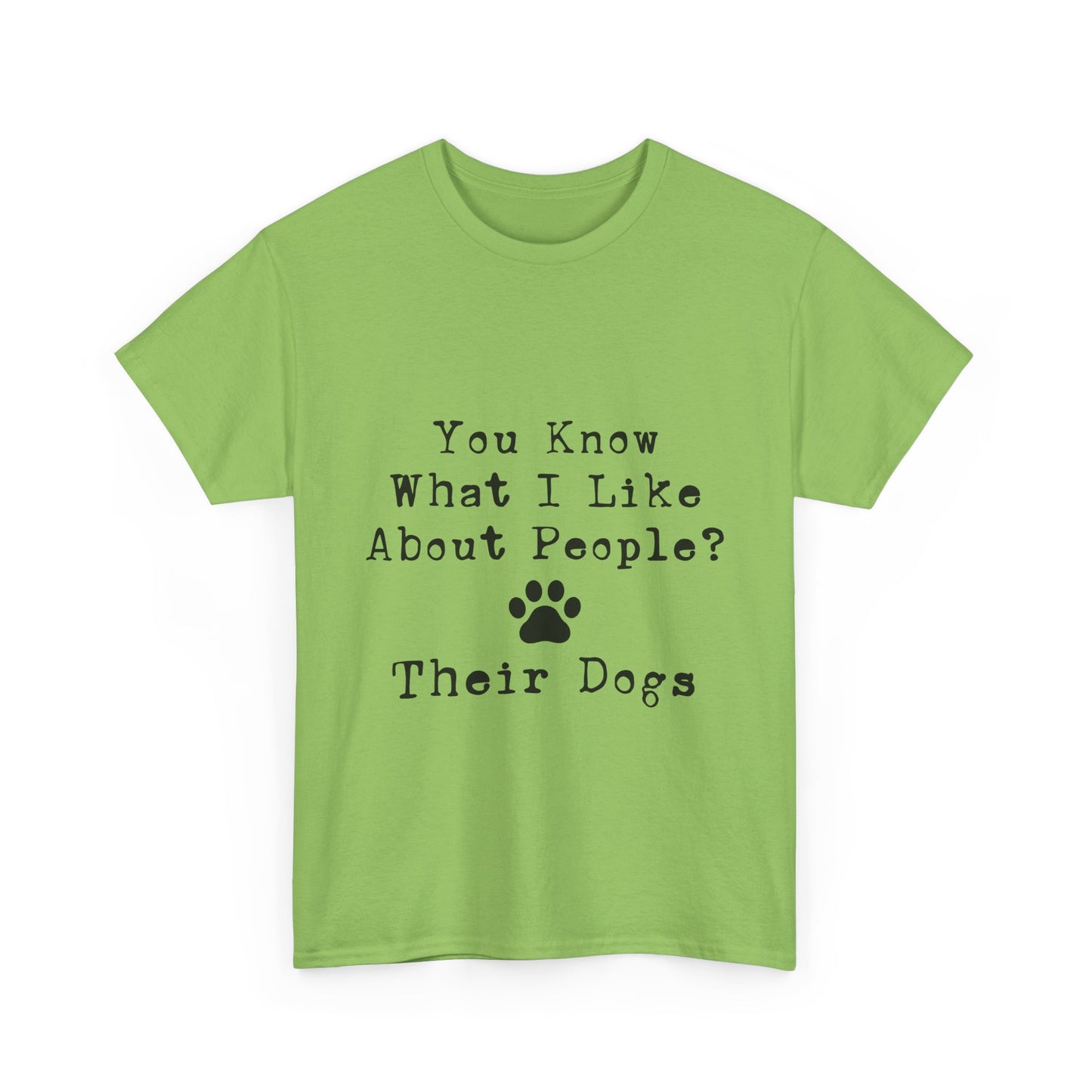 T-Shirt - Dog - Know what I like about people? Their dogs 01