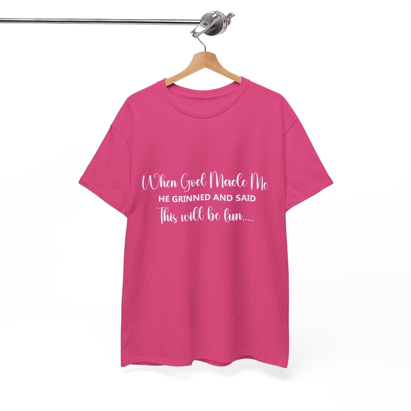 T-Shirt – "When God Made Me He Grinned and Said This Will Be Fun" - White Cursive Writing
