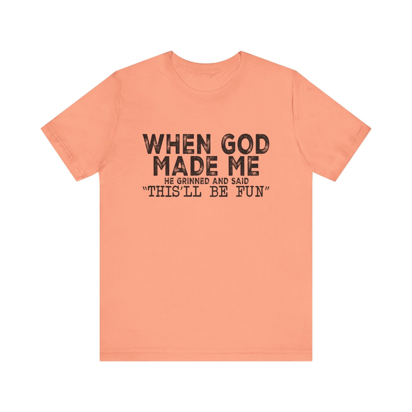 T-Shirt - Sarcastic Funny - When God Made Me (1a)