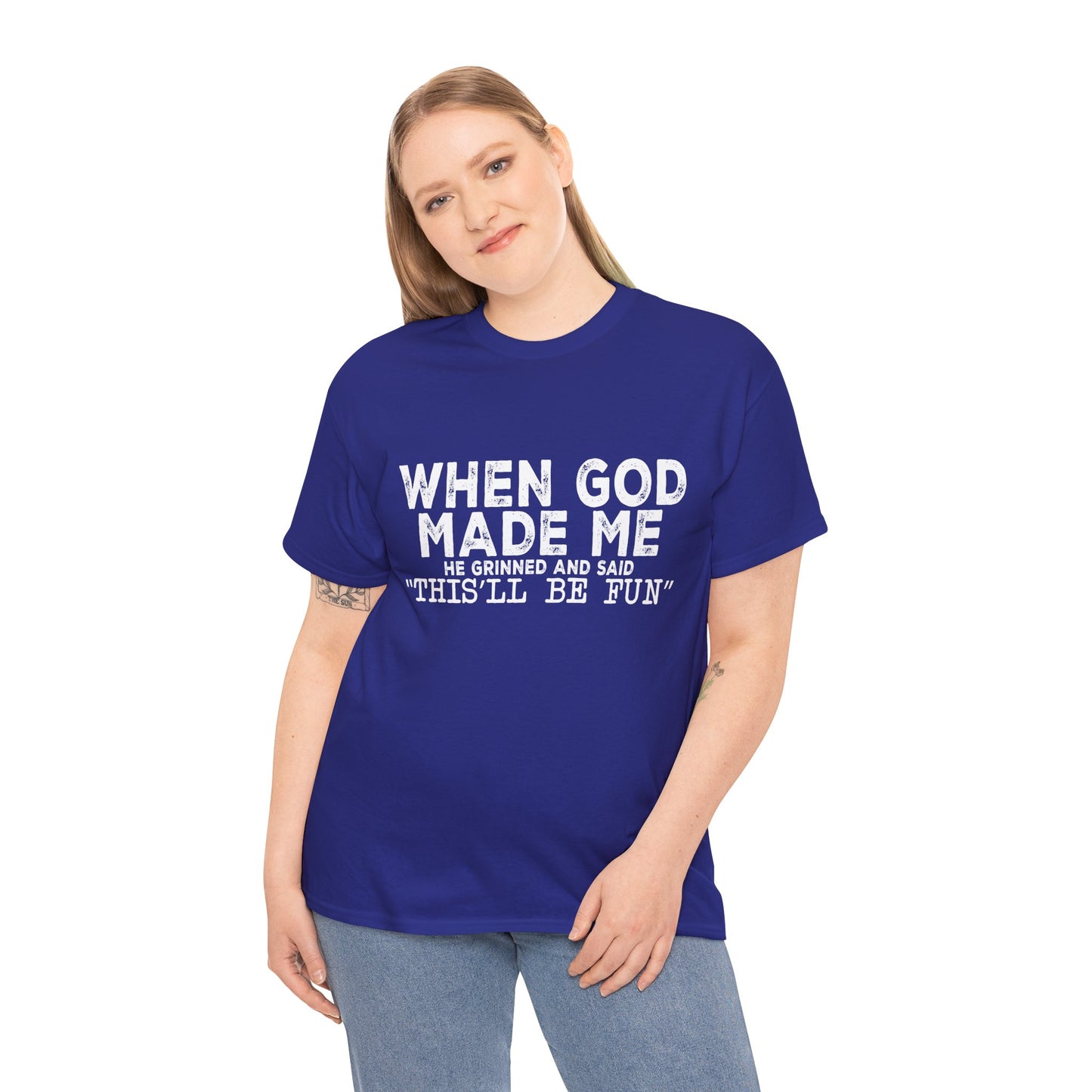 T-Shirt - Funny - "When God Made Me, He Grinned and Said 'This'll Be Fun'" - White Lettering