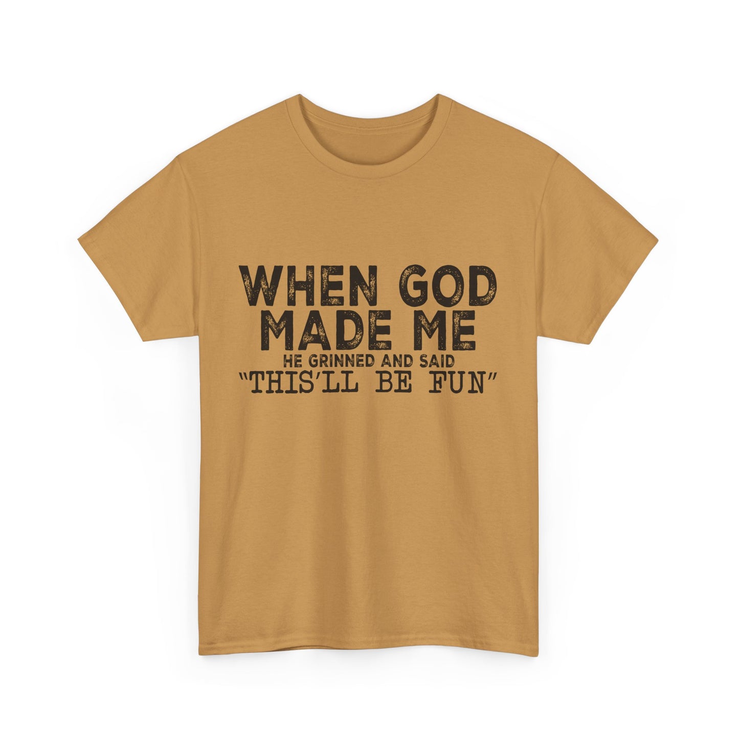 T-Shirt - Funny - "When God Made Me, He Grinned and Said 'This'll Be Fun'" Black Print