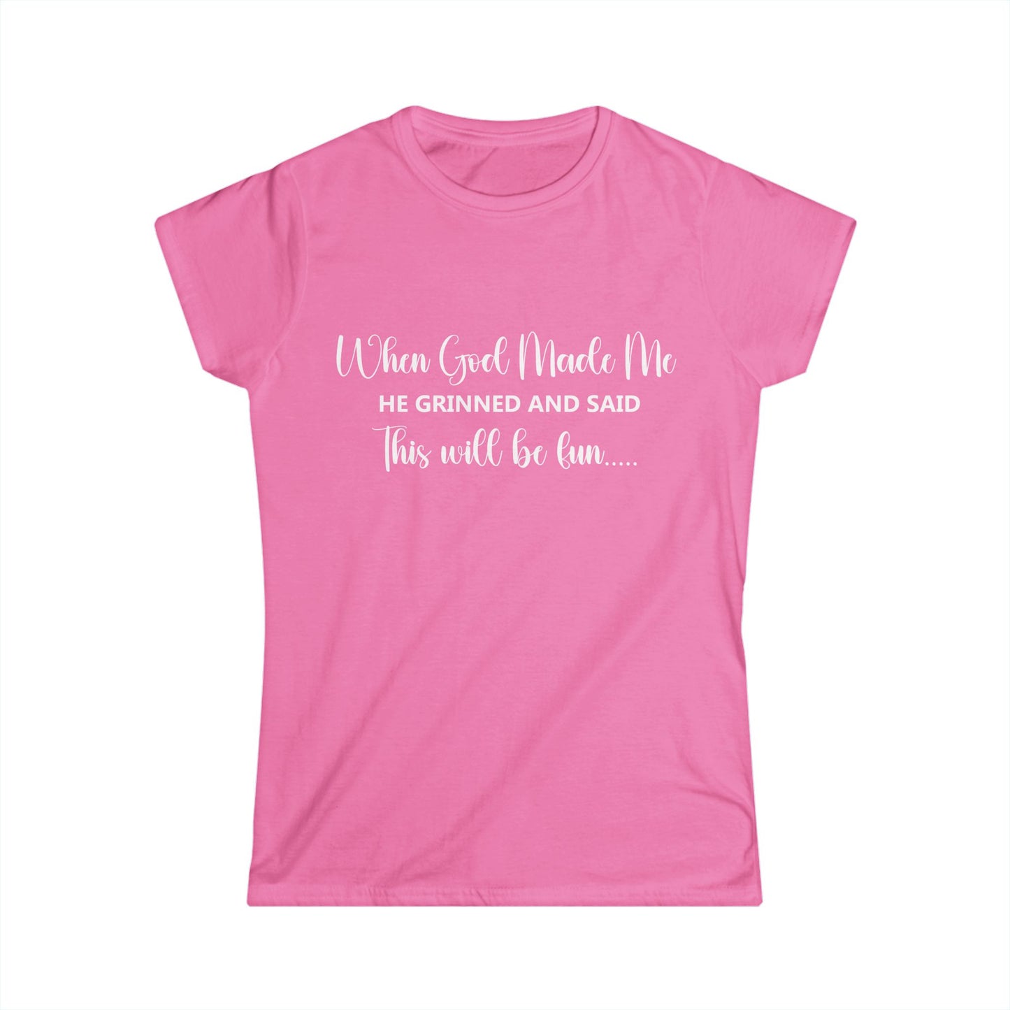 Female T-Shirt - Sarcastic Funny - When God Made Me (2b)