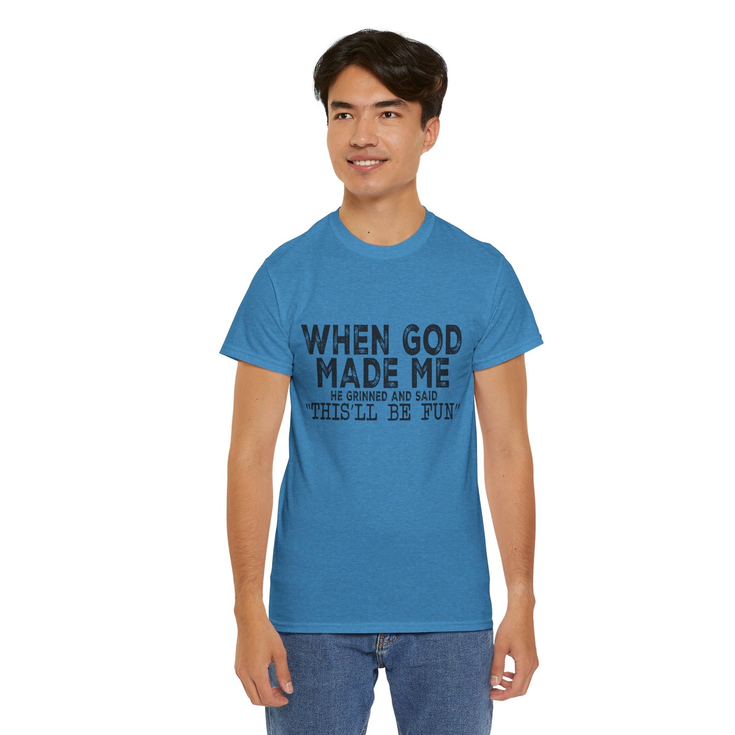 T-Shirt - Funny - "When God Made Me, He Grinned and Said 'This'll Be Fun'" Black Print