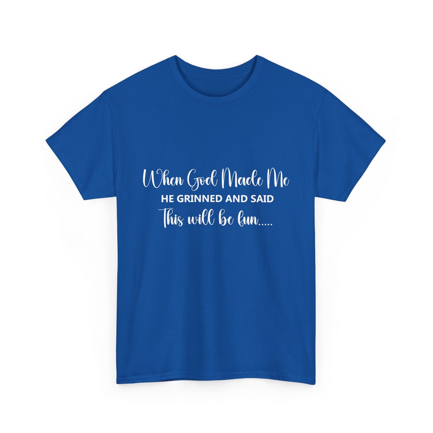T-Shirt – "When God Made Me He Grinned and Said This Will Be Fun" - White Cursive Writing