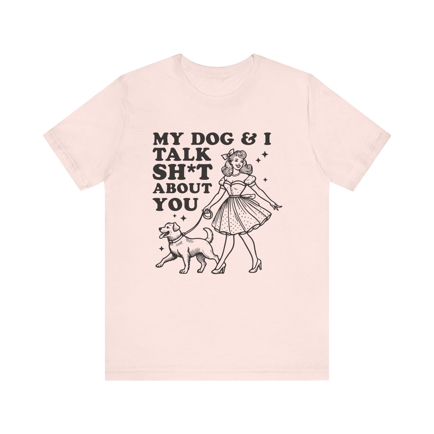 T-Shirt - Animal Lover - My Dog and I talk sh*t about you (1a)