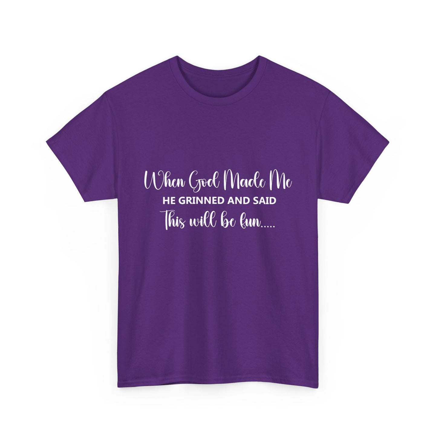 T-Shirt – "When God Made Me He Grinned and Said This Will Be Fun" - White Cursive Writing