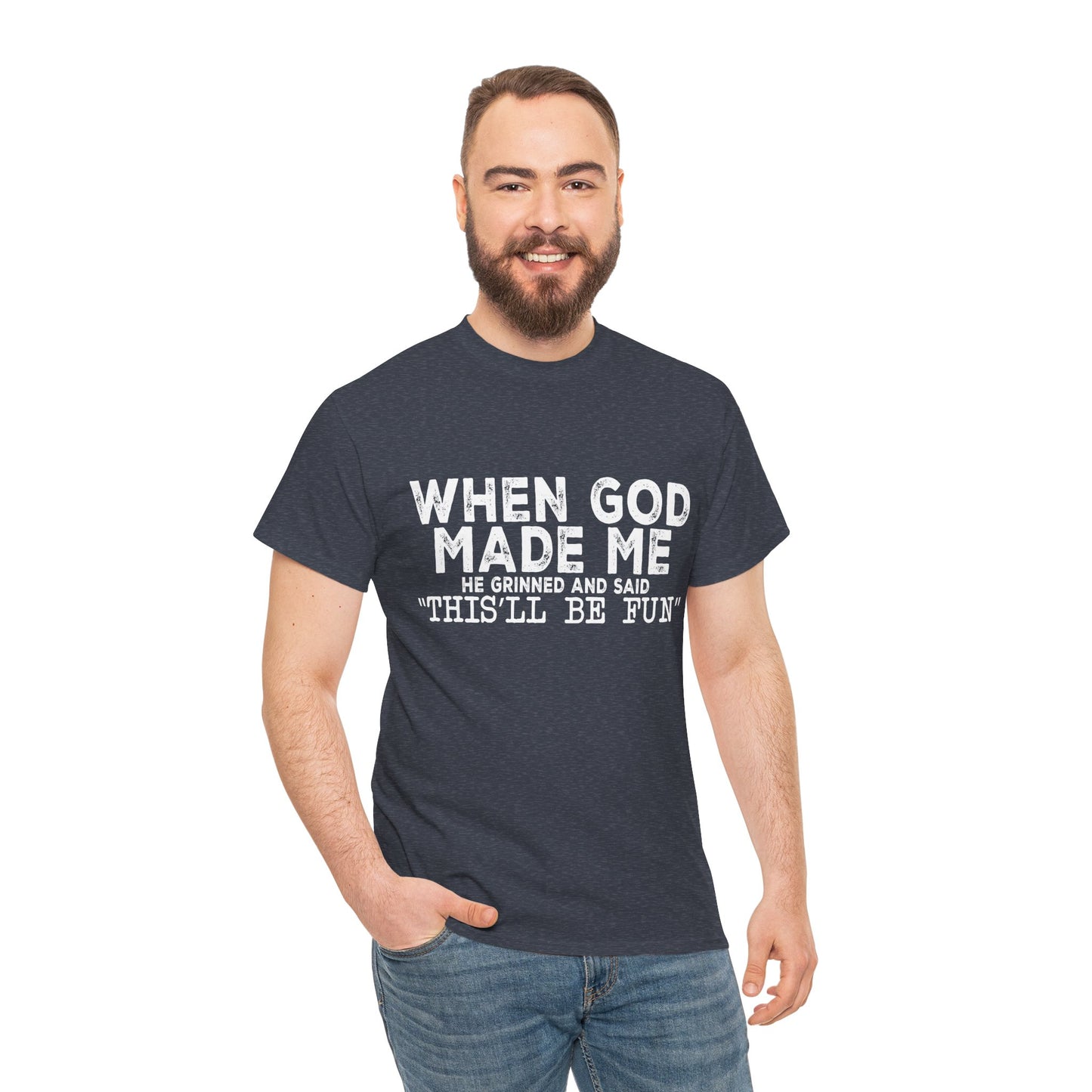 T-Shirt - Funny - "When God Made Me, He Grinned and Said 'This'll Be Fun'" - White Lettering