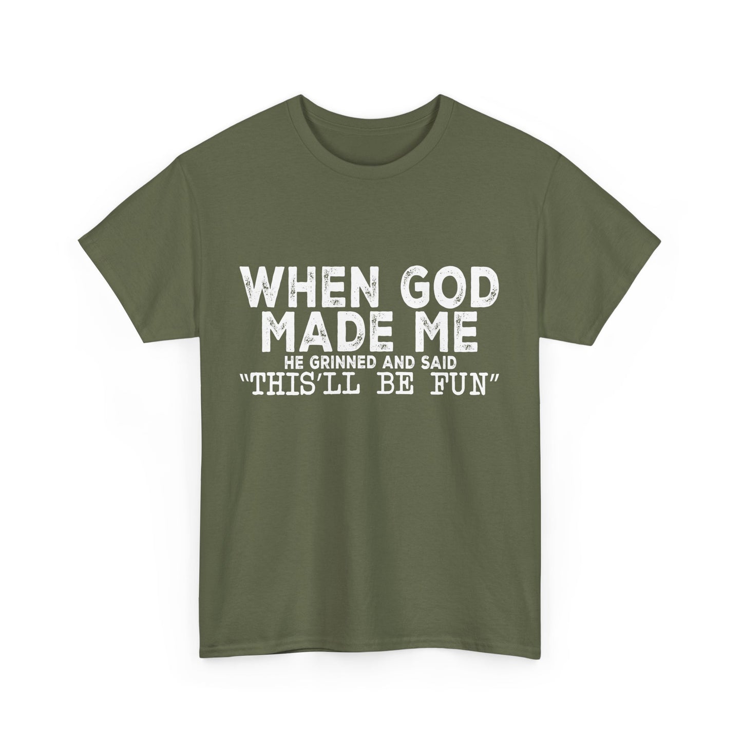 T-Shirt - Funny - "When God Made Me, He Grinned and Said 'This'll Be Fun'" - White Lettering