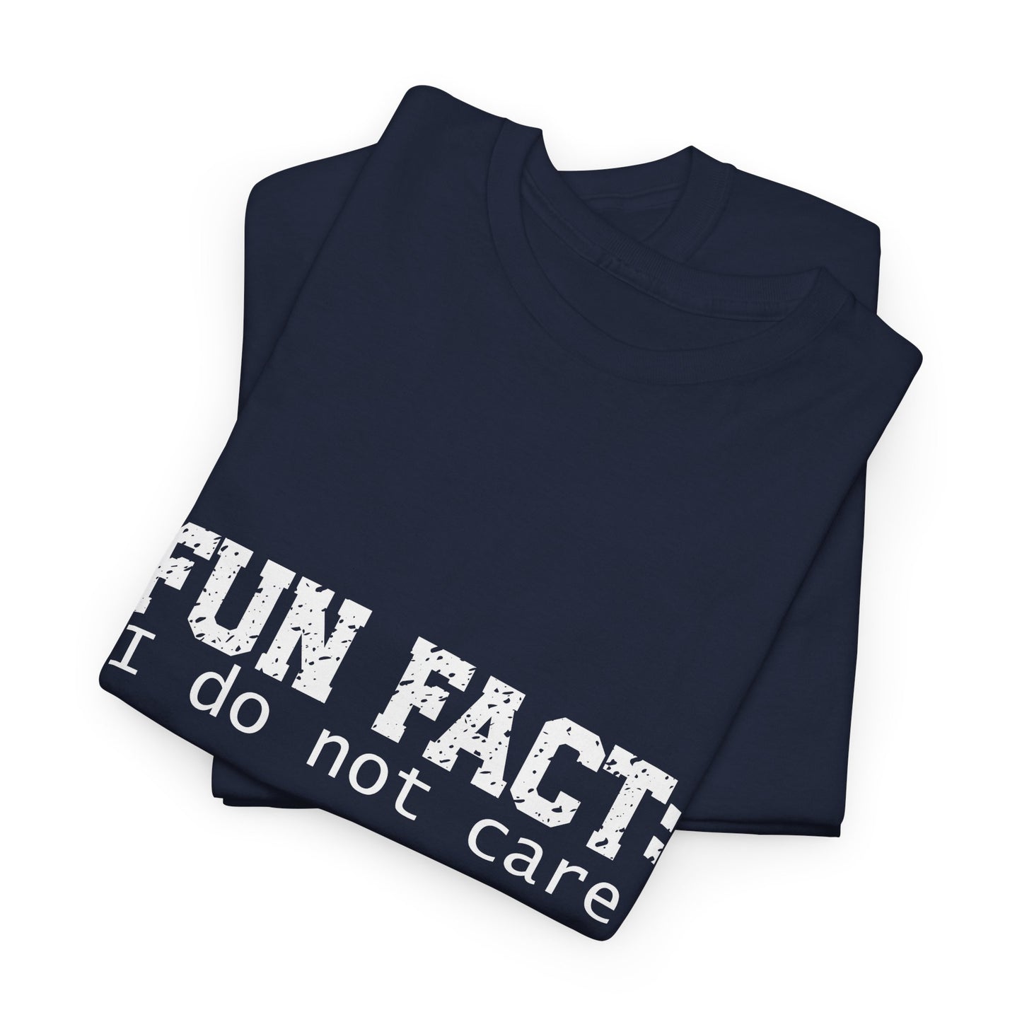 T-Shirt - Funny - "Fun Fact: I Do Not Care" - (001) White Font