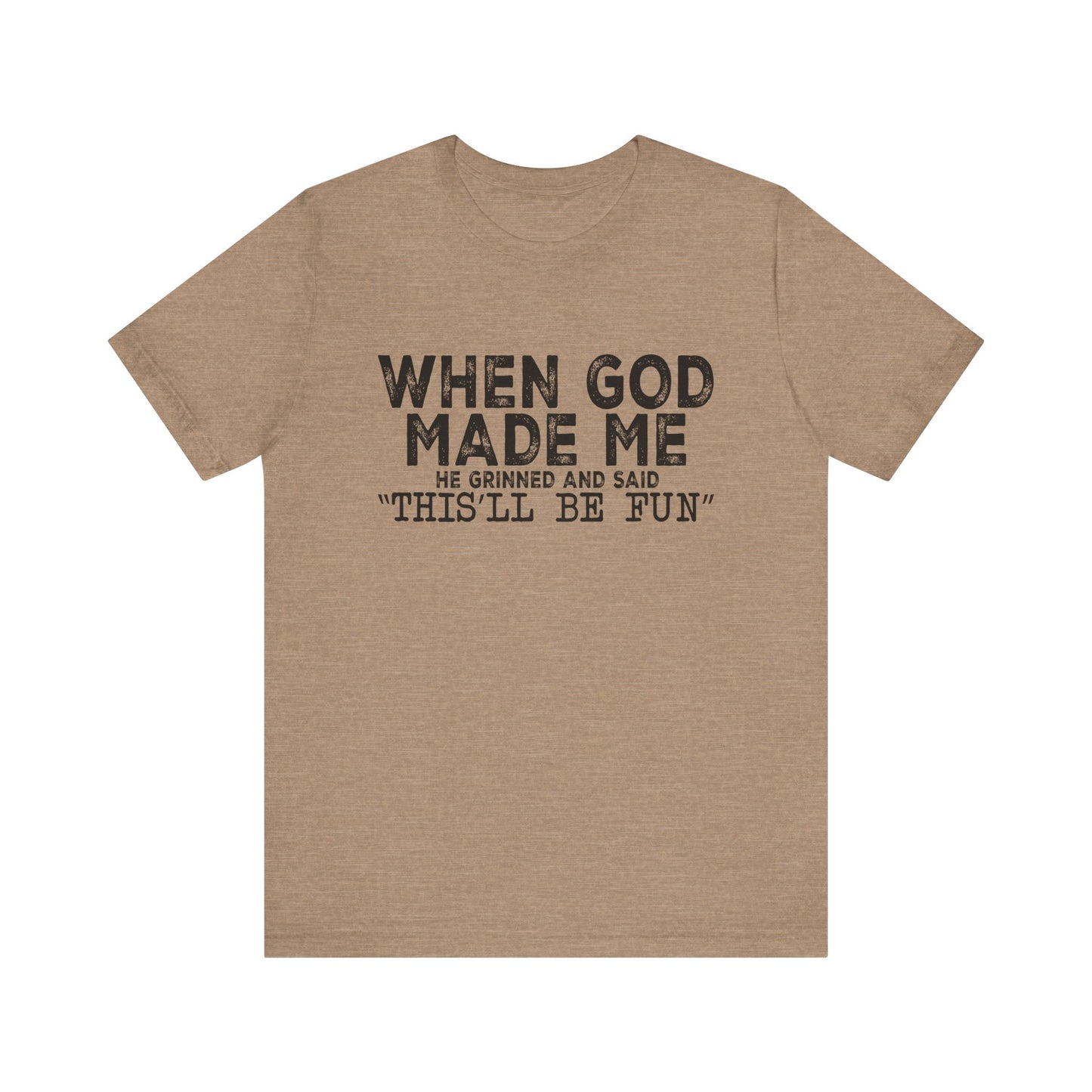 T-Shirt - Sarcastic Funny - When God Made Me (1a)