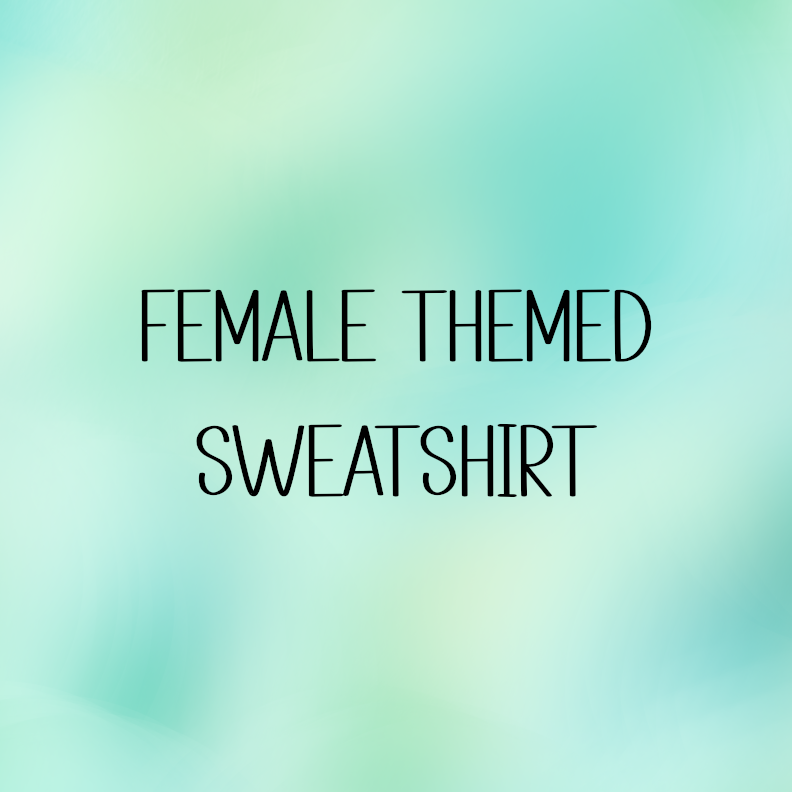 Female Themed Sweatshirt