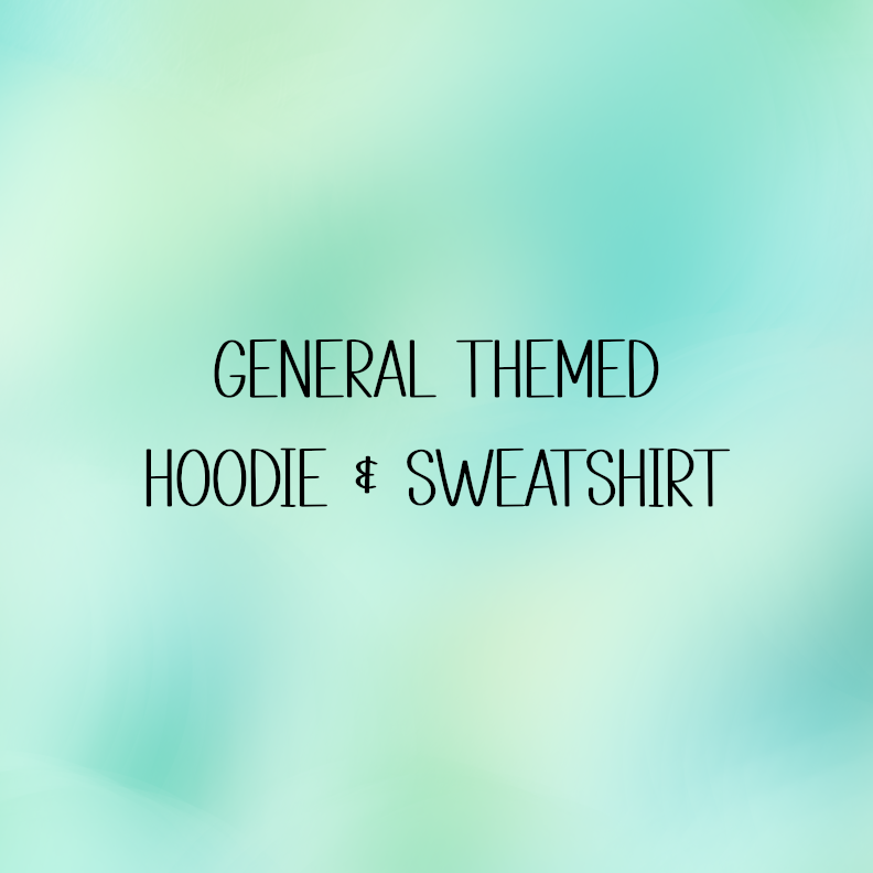 General Themed Hoodie & Sweatshirt