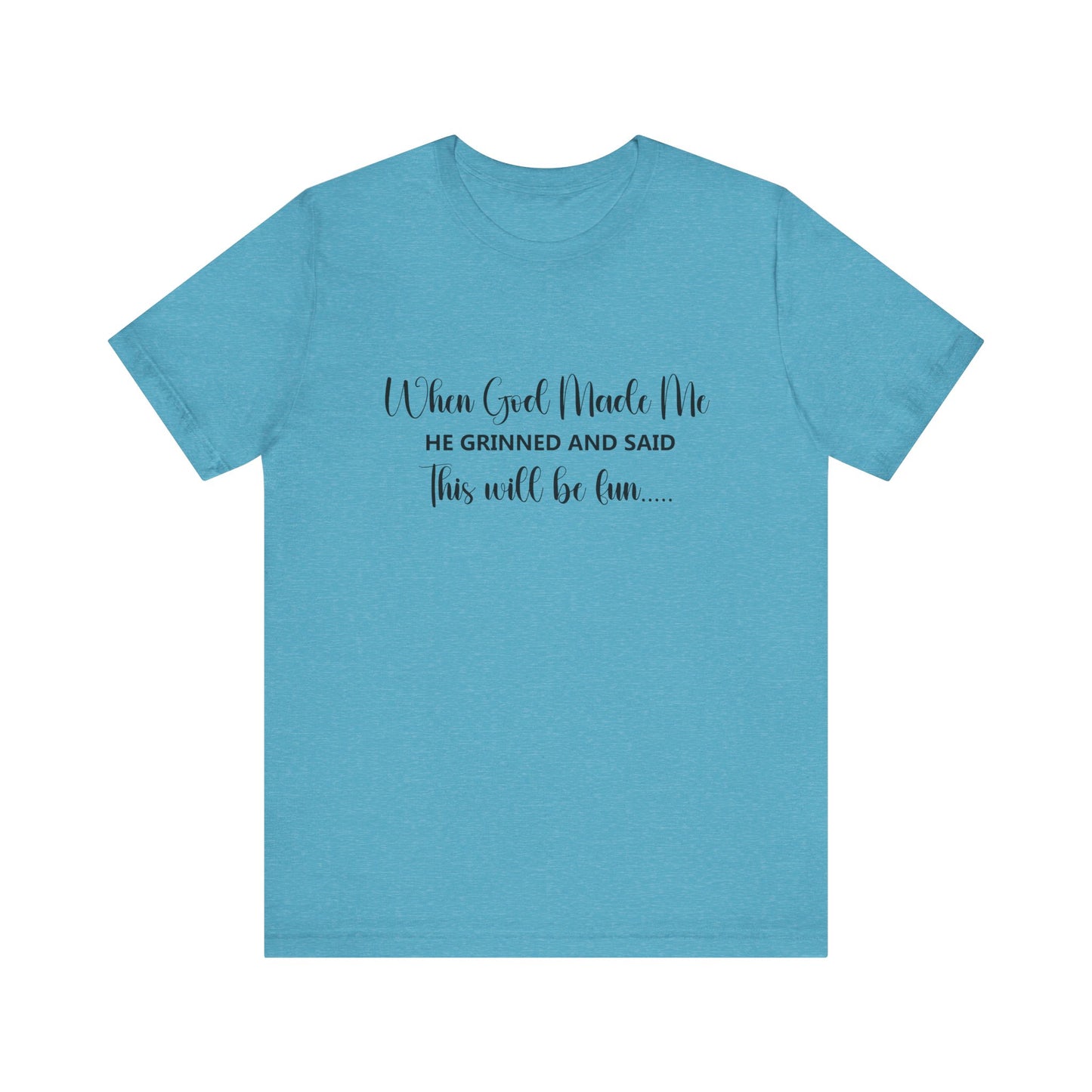 T-Shirt - Sarcastic Funny - When God Made Me (2a)