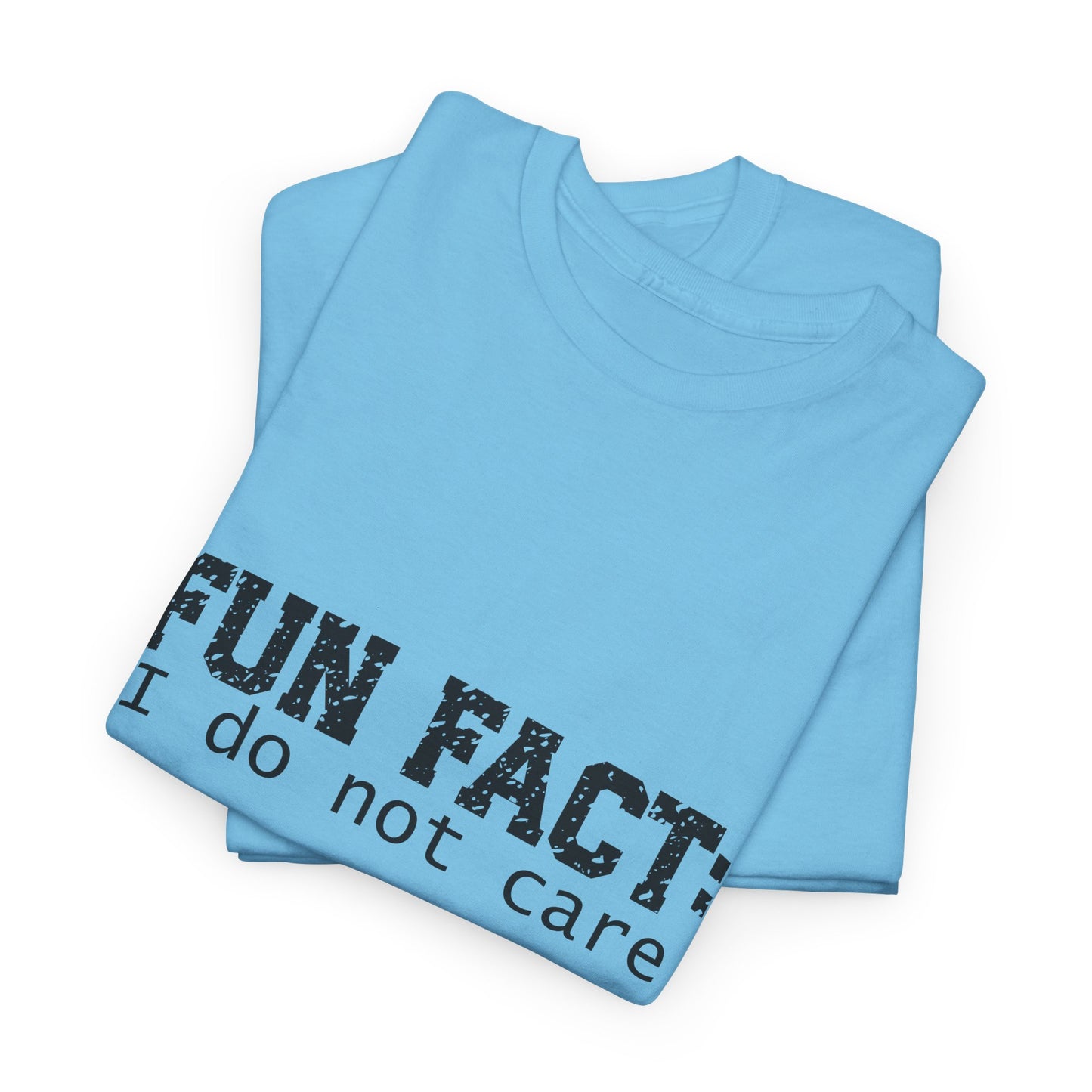 T-Shirt - Funny - "Fun Fact: I Do Not Care" - (001) Black Font