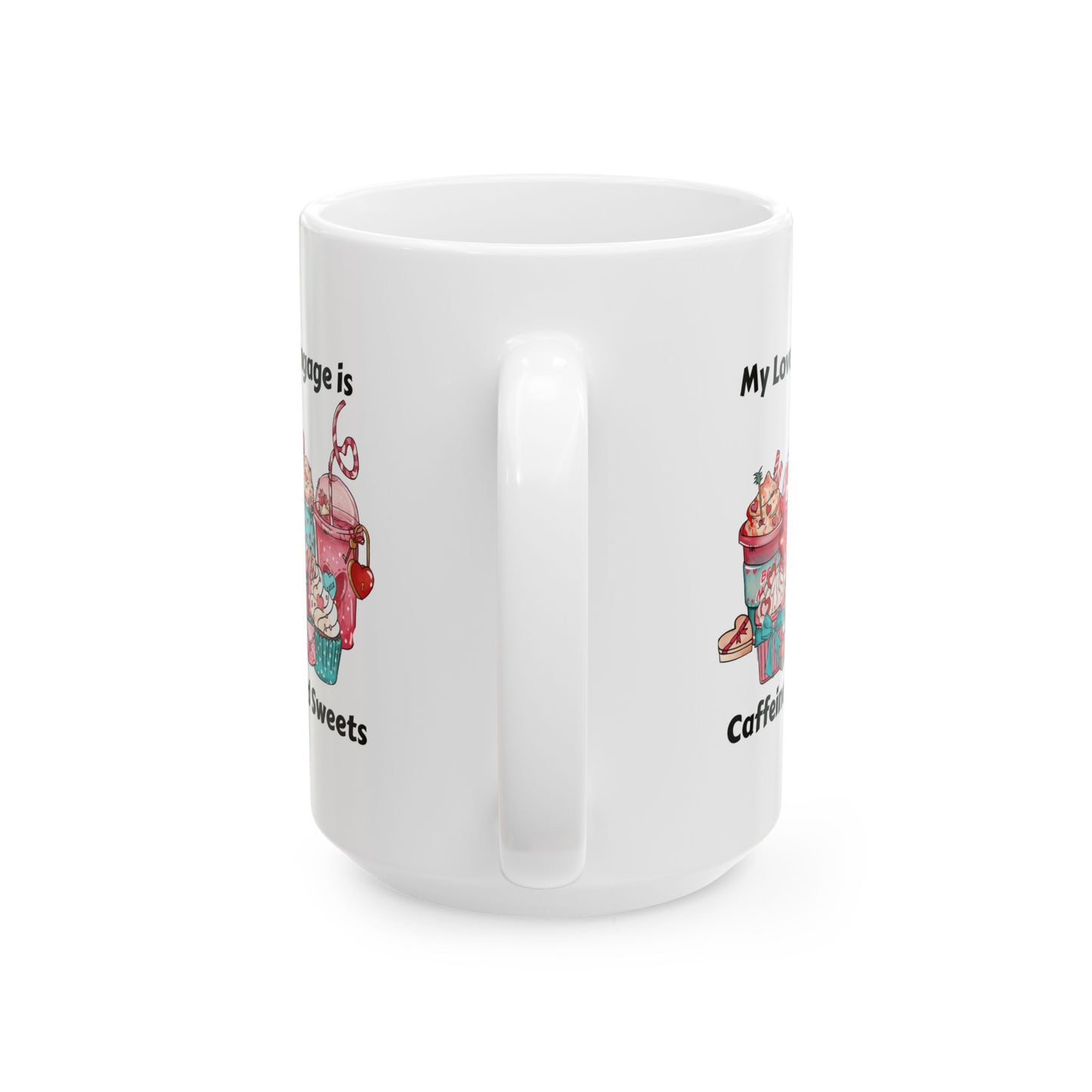 Ceramic Mug - Valentine - Love Language is Caffeine and Sweets (1)