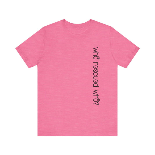 T-Shirt - Animal Lovers - Who Rescued Who? (1b)