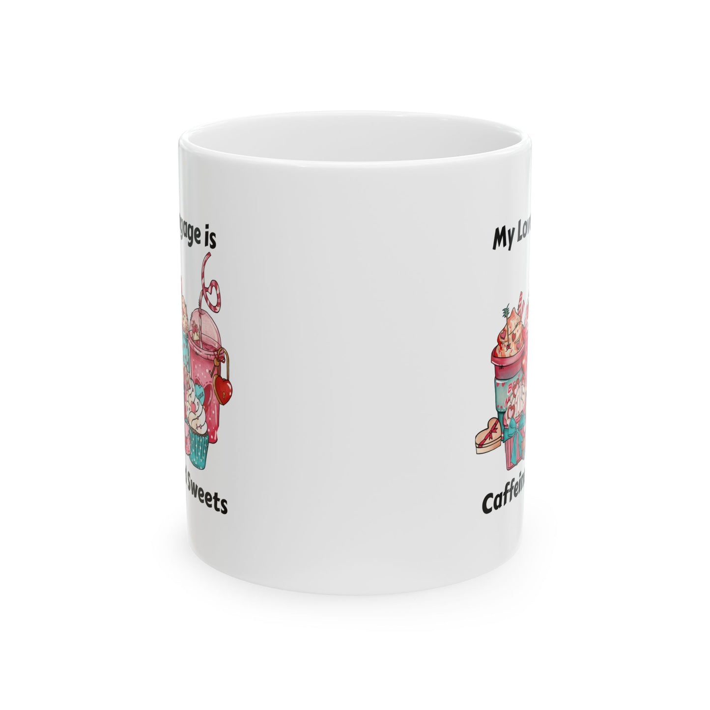 Ceramic Mug - Valentine - Love Language is Caffeine and Sweets (1)