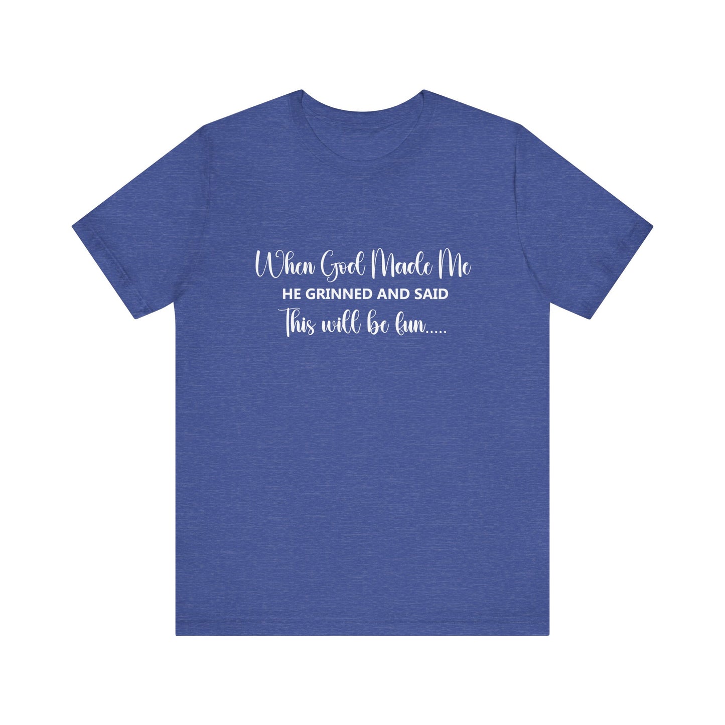 T-Shirt - Sarcastic Funny - When God Made Me (2b)