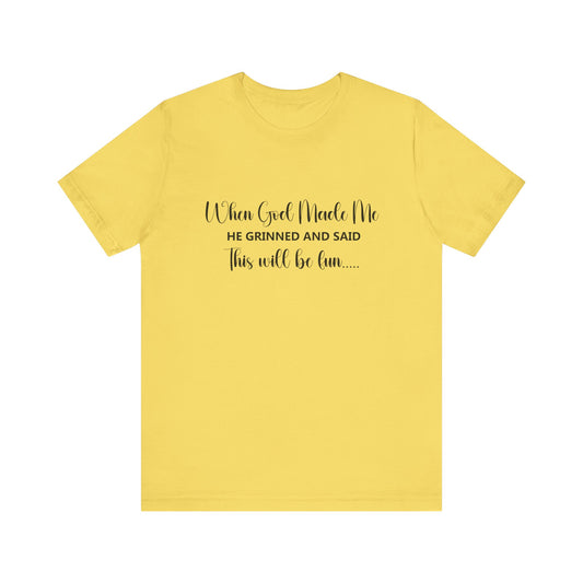 T-Shirt - Sarcastic Funny - When God Made Me (2a)