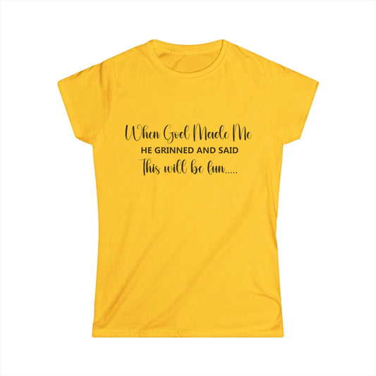Female T-Shirt - Sarcastic Funny - When God Made Me (2a)