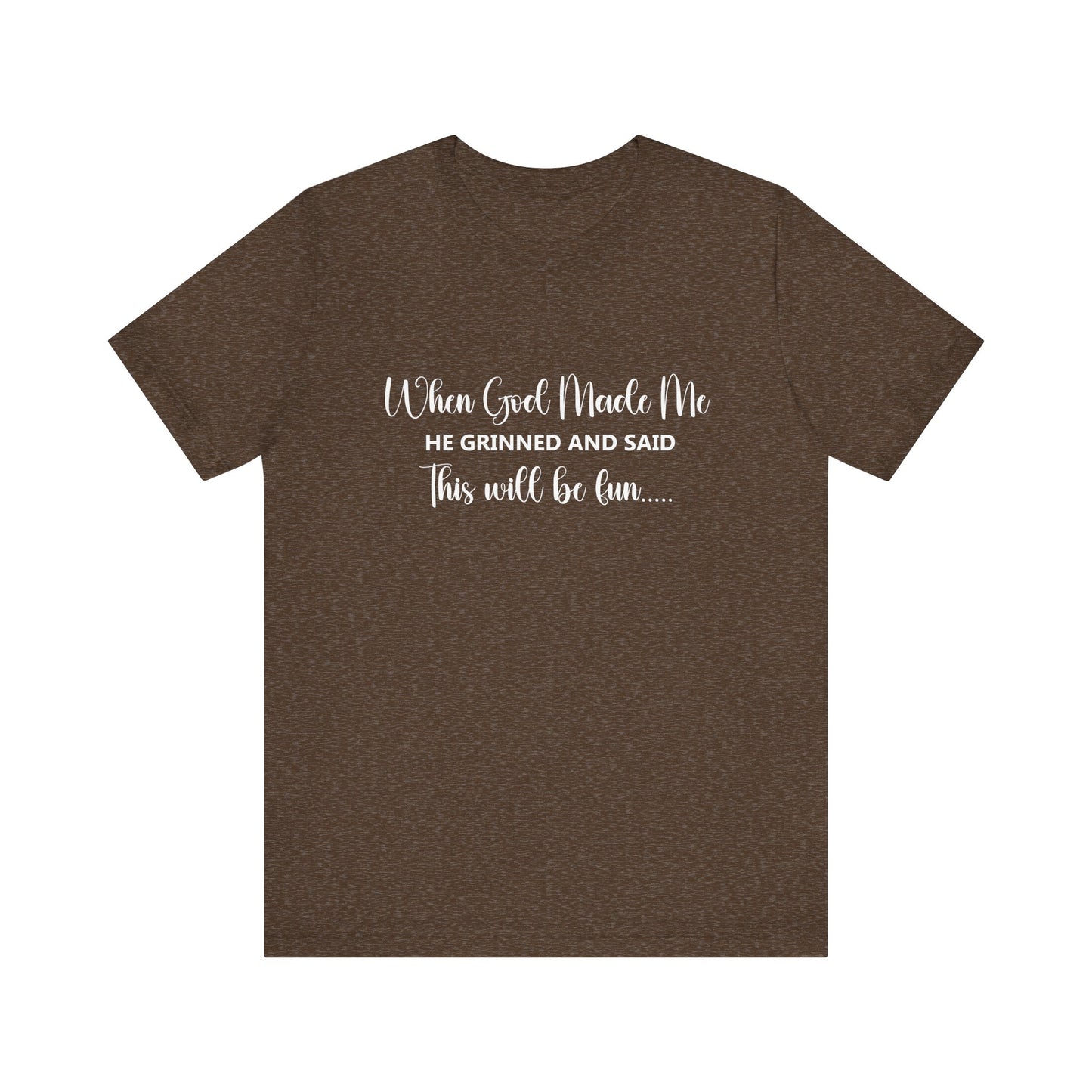 T-Shirt - Sarcastic Funny - When God Made Me (2b)