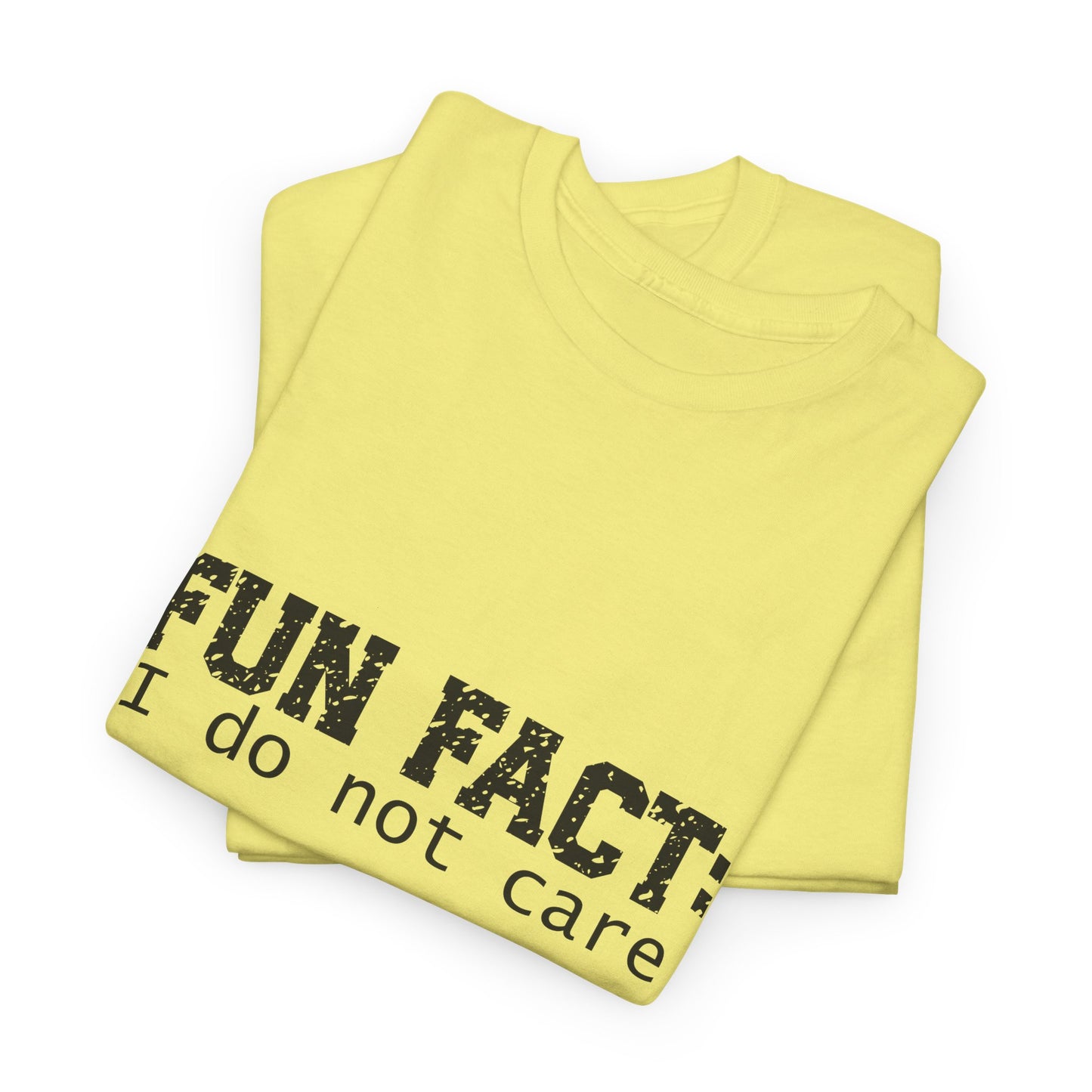 T-Shirt - Funny - "Fun Fact: I Do Not Care" - (001) Black Font