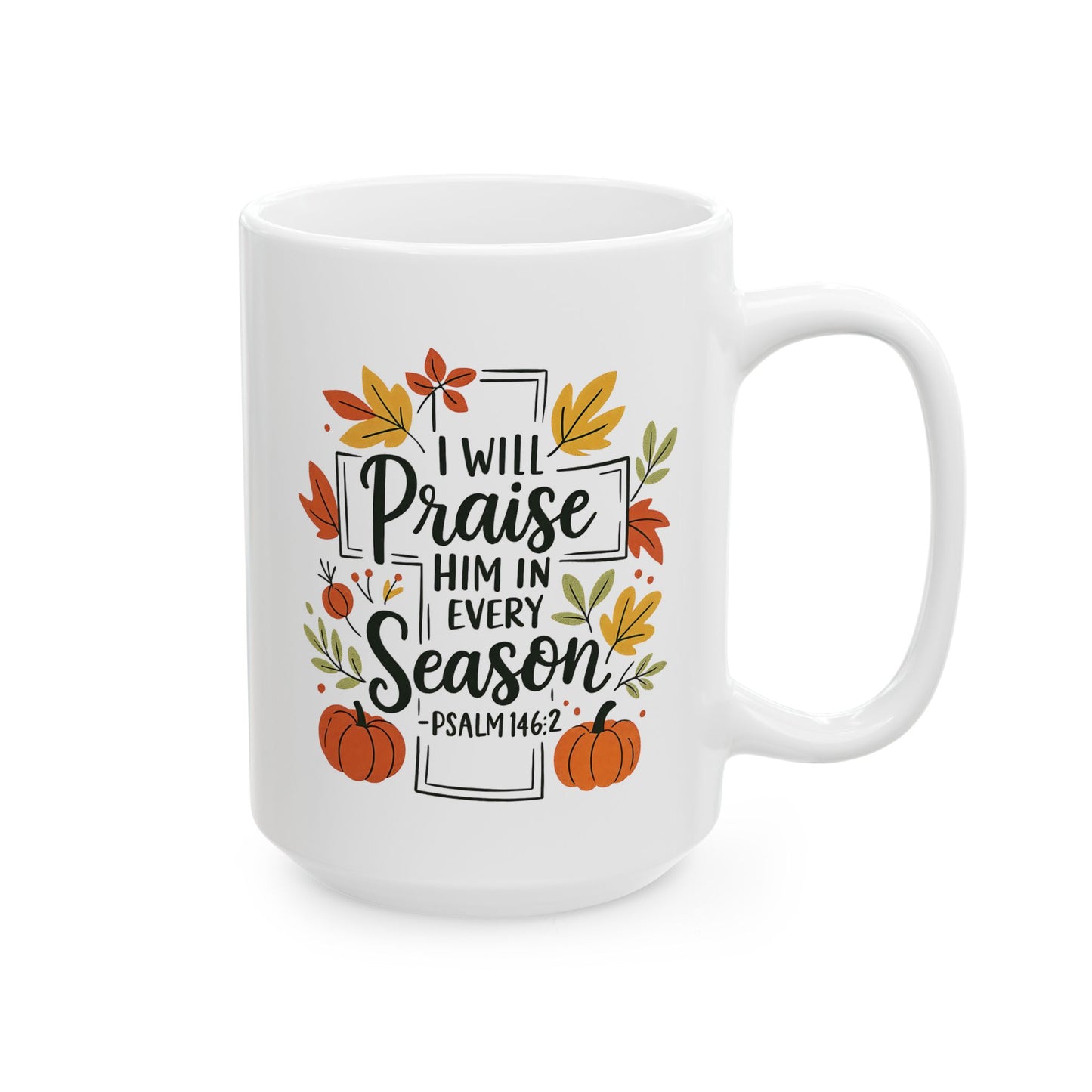 Ceramic Mug - Faith - I will Praise Him in Every Season (01 Autumn)