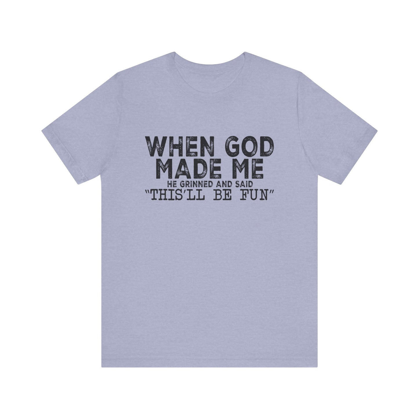 T-Shirt - Sarcastic Funny - When God Made Me (1a)
