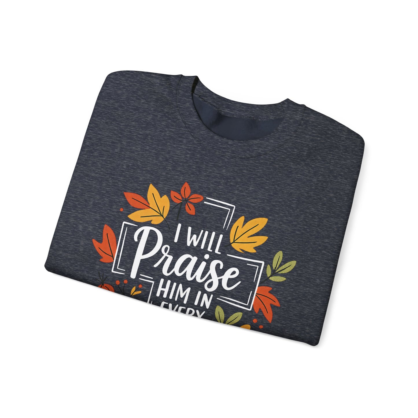 Sweatshirt - Faith - I will Praise Him in Every Season (01 Autumn)