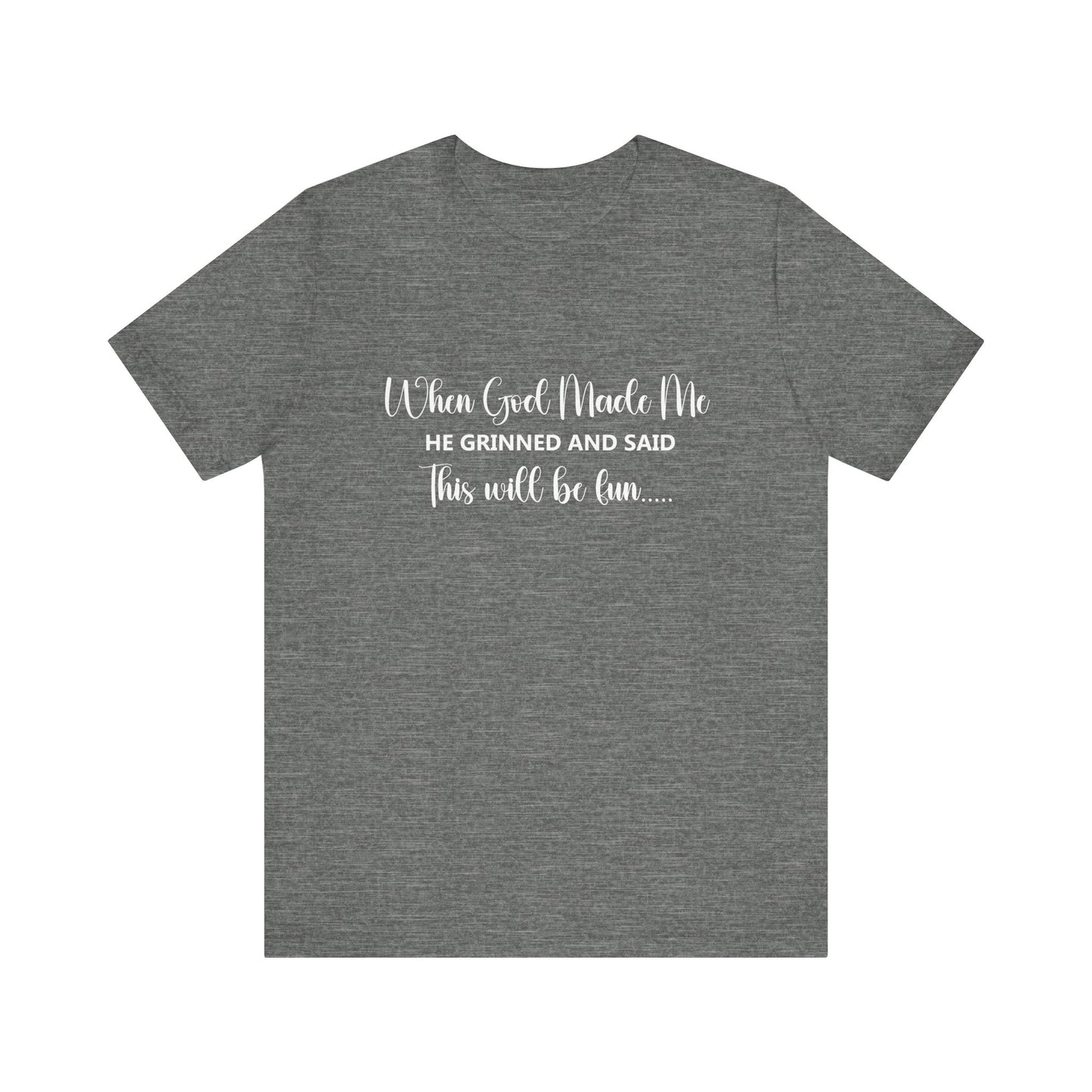 T-Shirt - Sarcastic Funny - When God Made Me (2b)