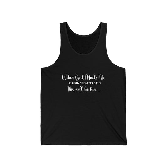 Female Tank Top - Funny - "When God Made Me He Grinned and Said This Will Be Fun" - White Text