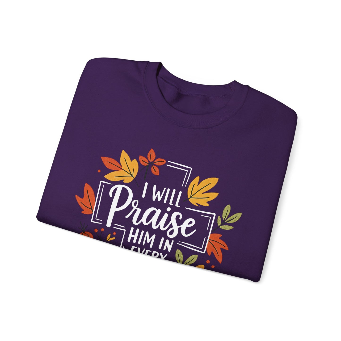 Sweatshirt - Faith - I will Praise Him in Every Season (01 Autumn)
