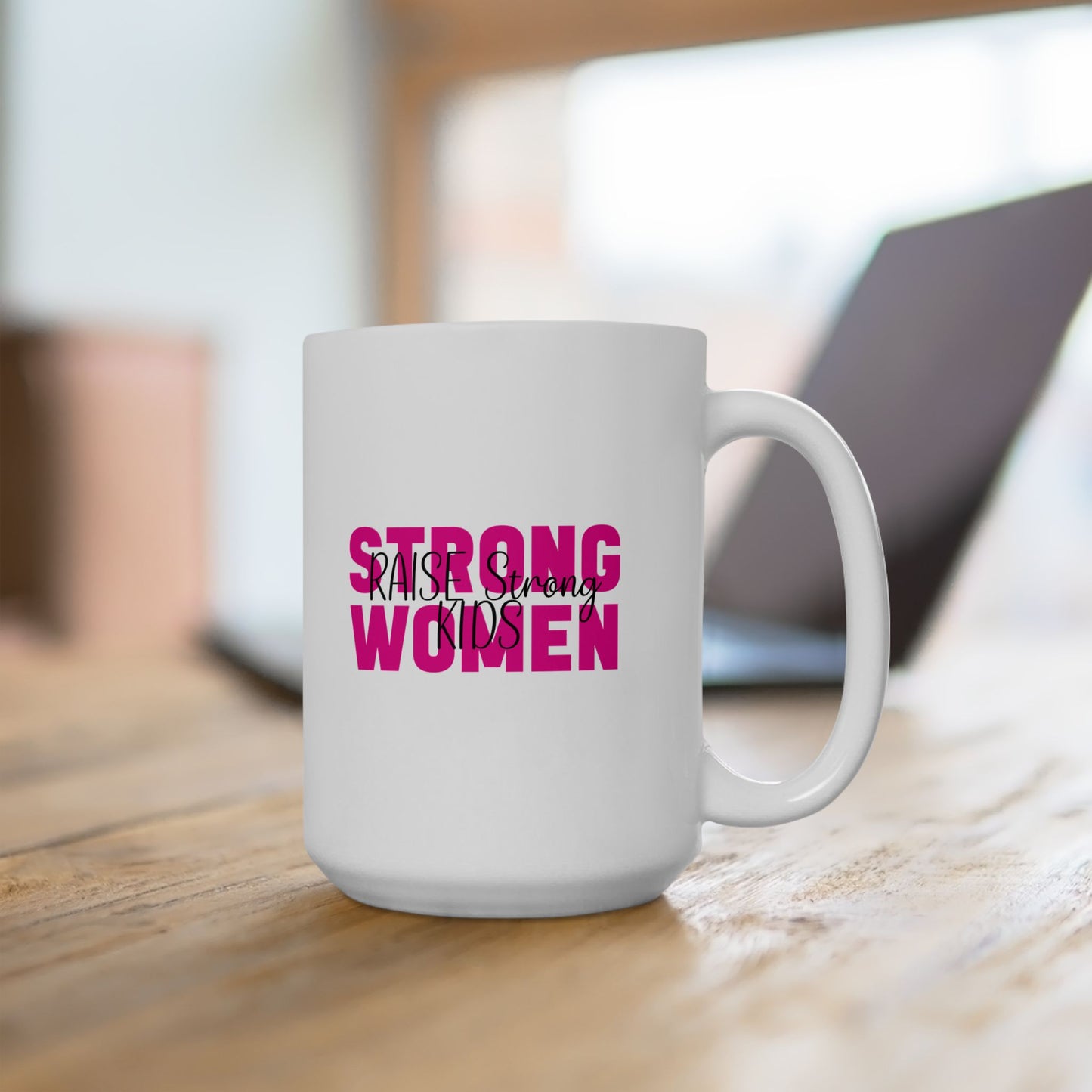 Ceramic Mug - Strong Women Raise Strong Kids (1)