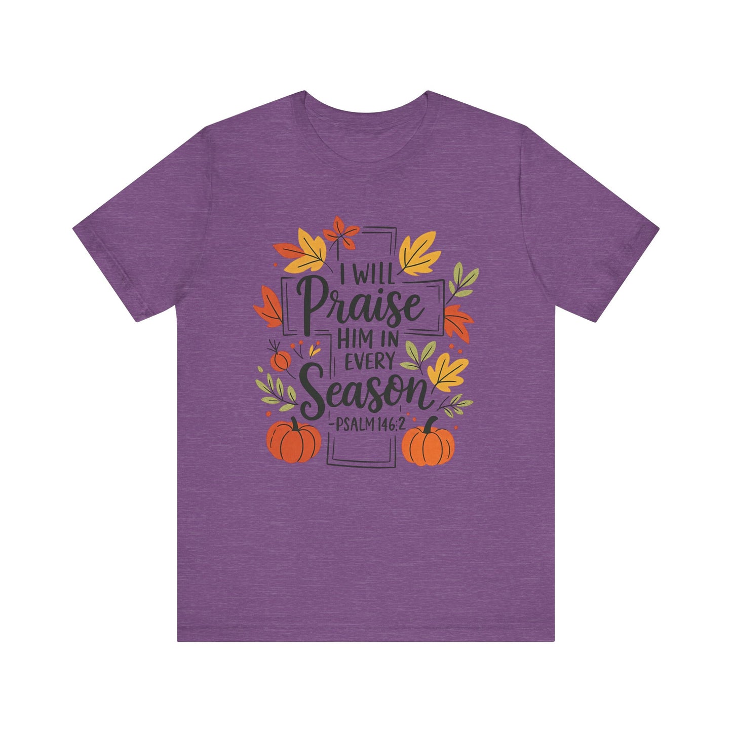 T-shirt - Faith - I will Praise Him in Every Season (01 Autumn)