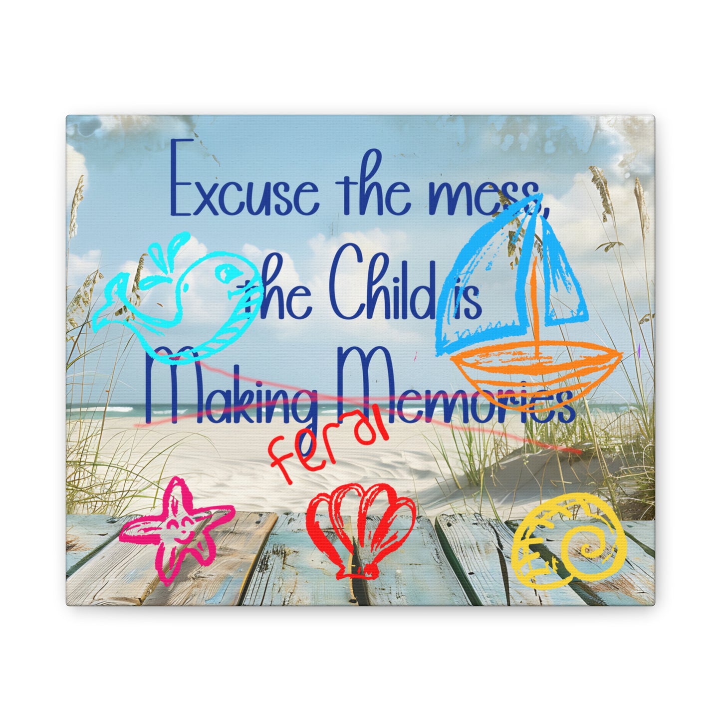Canvas Art - Excuse the Mess, the Child is Making Memories with Sea 01