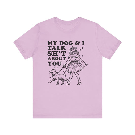 T-Shirt - Animal Lover - My Dog and I talk sh*t about you (1a)