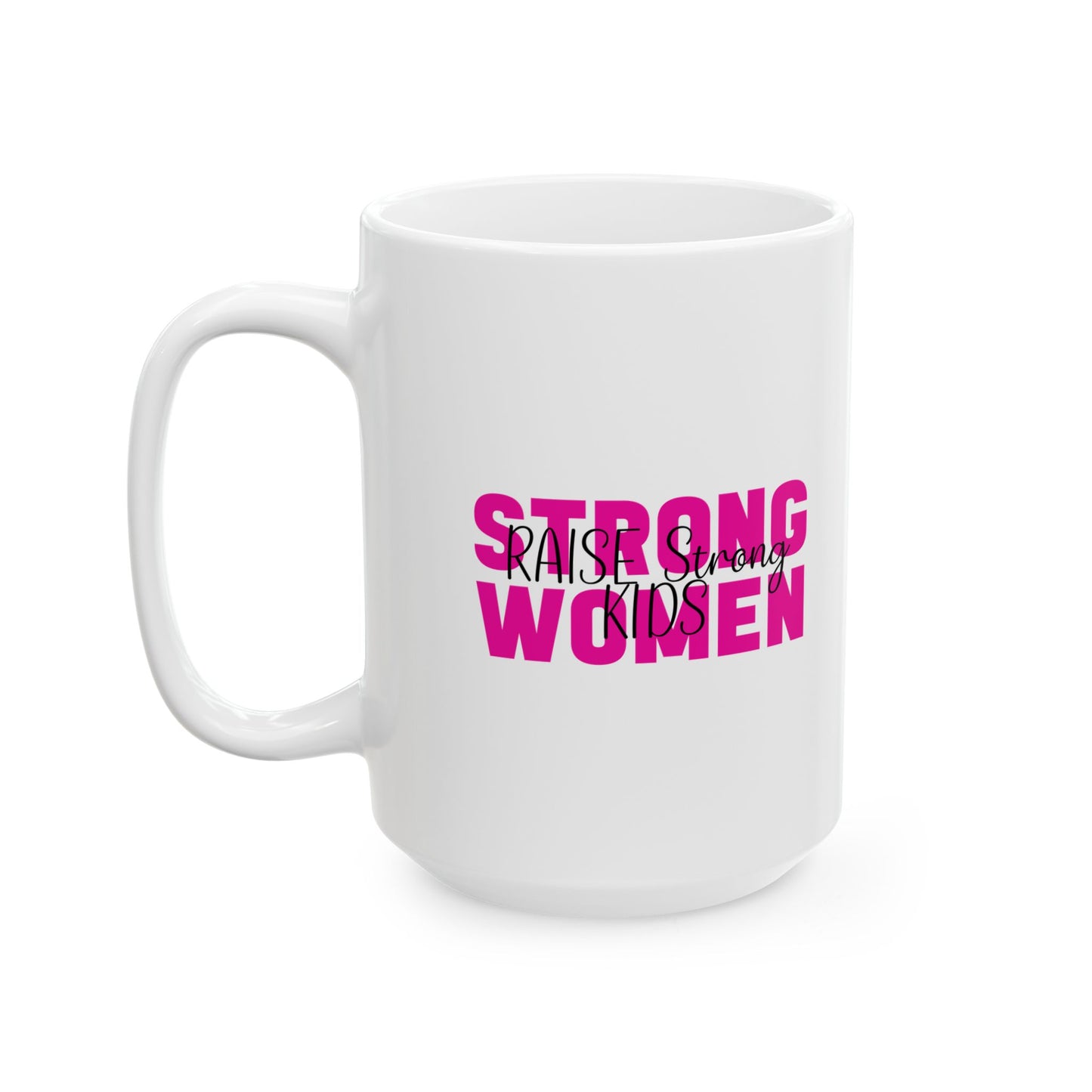 Ceramic Mug - Strong Women Raise Strong Kids (1)