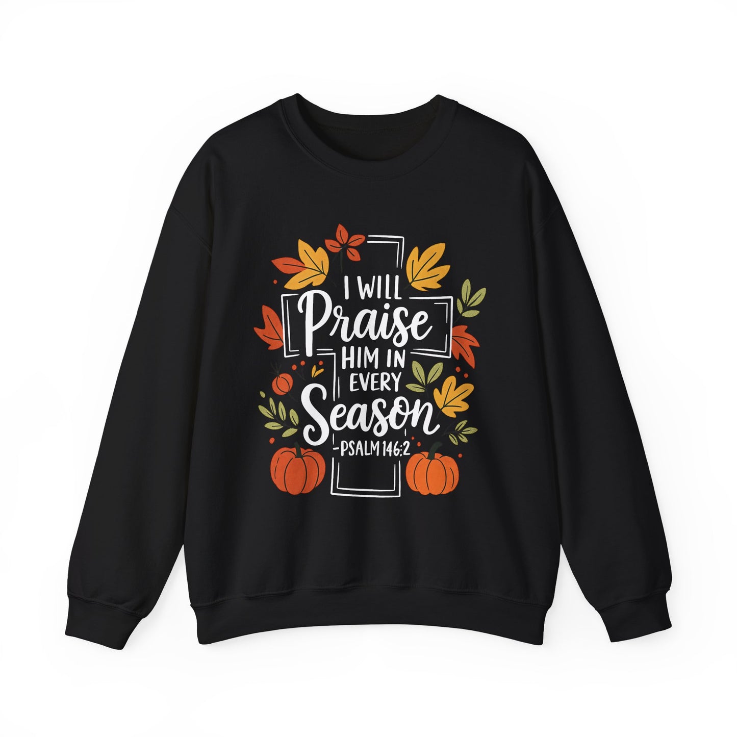 Sweatshirt - Faith - I will Praise Him in Every Season (01 Autumn)