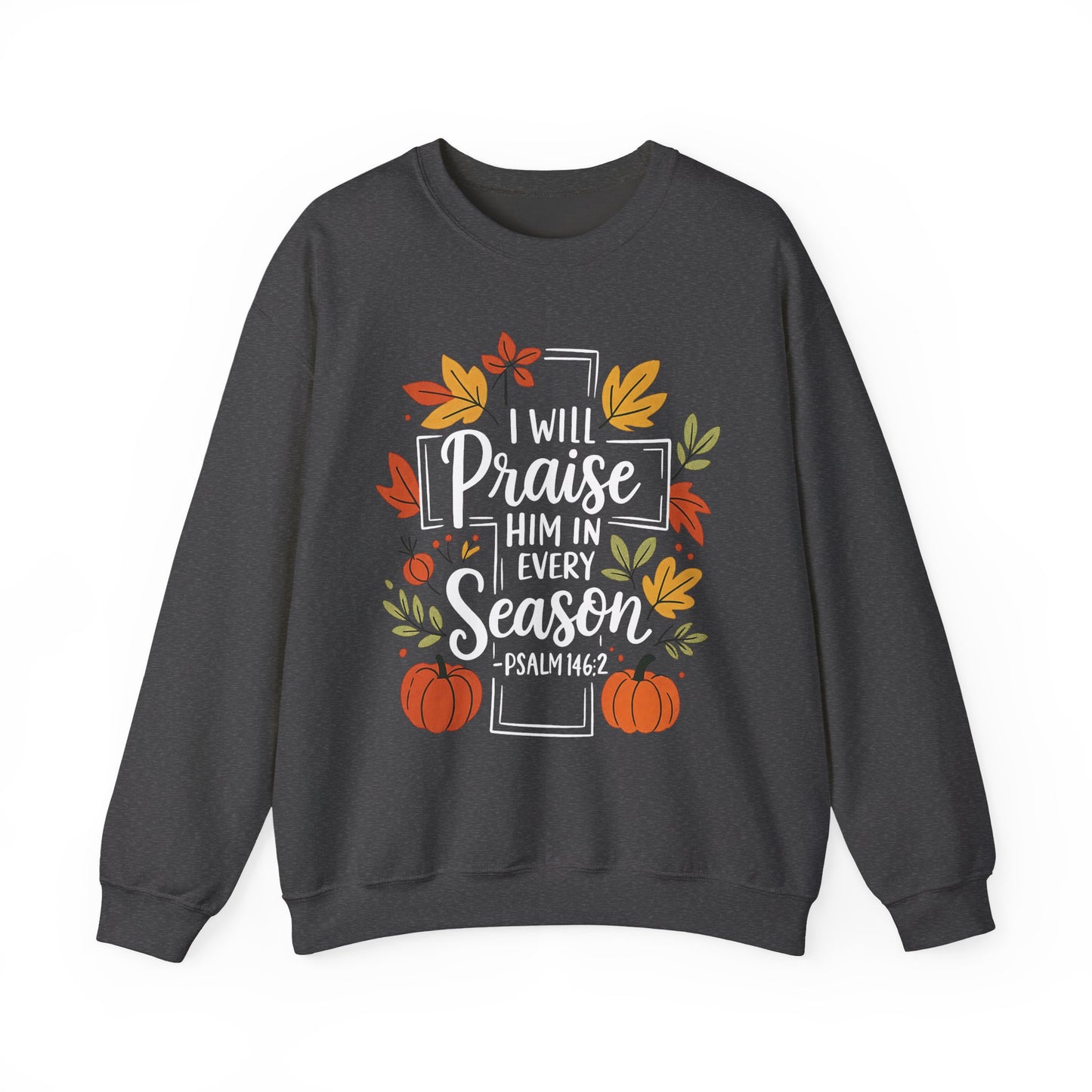 Sweatshirt - Faith - I will Praise Him in Every Season (01 Autumn)