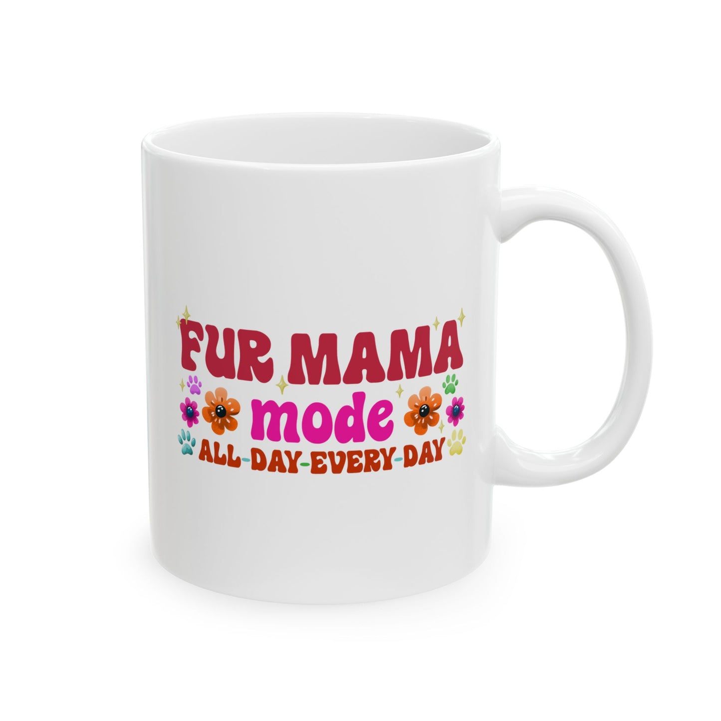 Ceramic Mug - Fur Mama Mode All Day Every Day