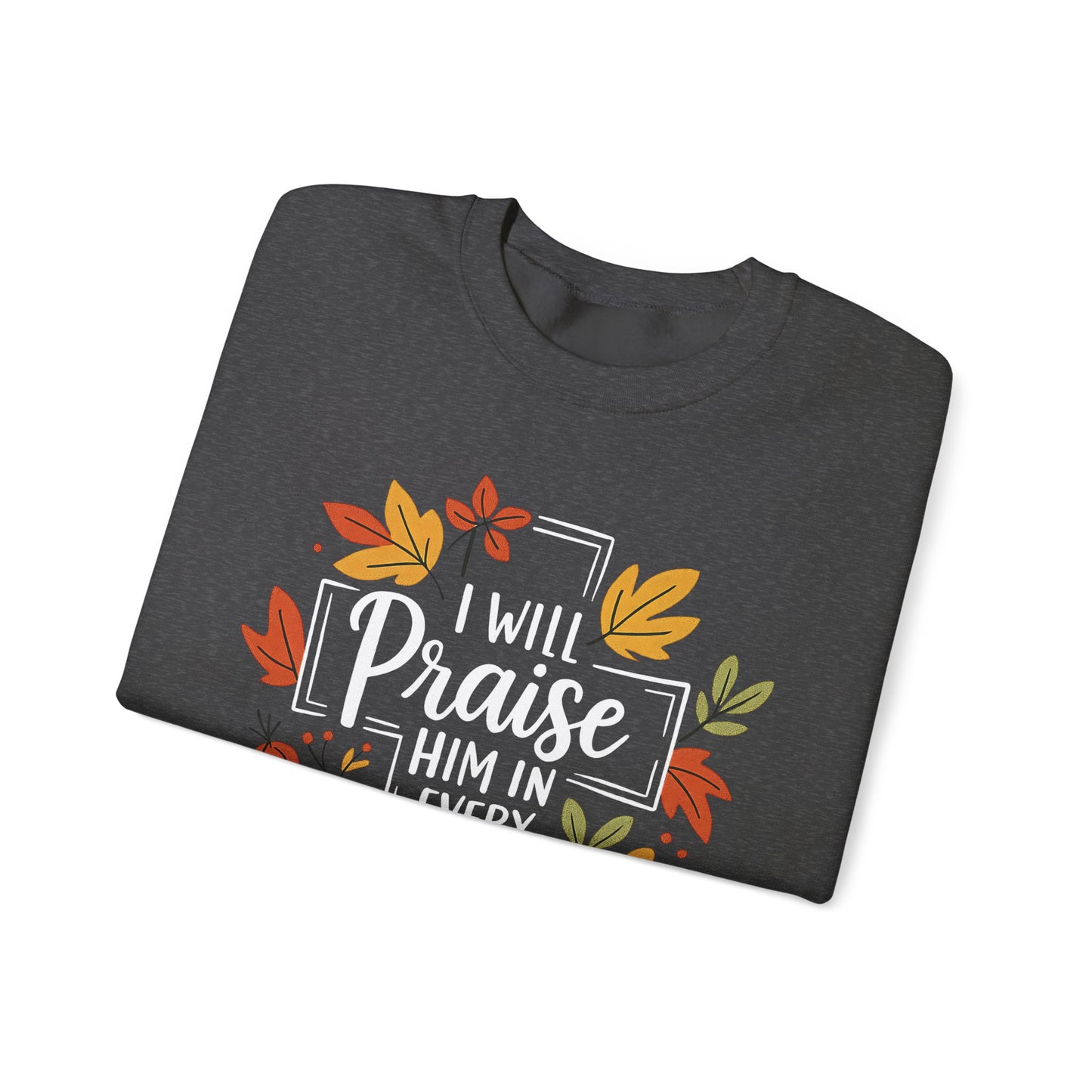 Sweatshirt - Faith - I will Praise Him in Every Season (01 Autumn)