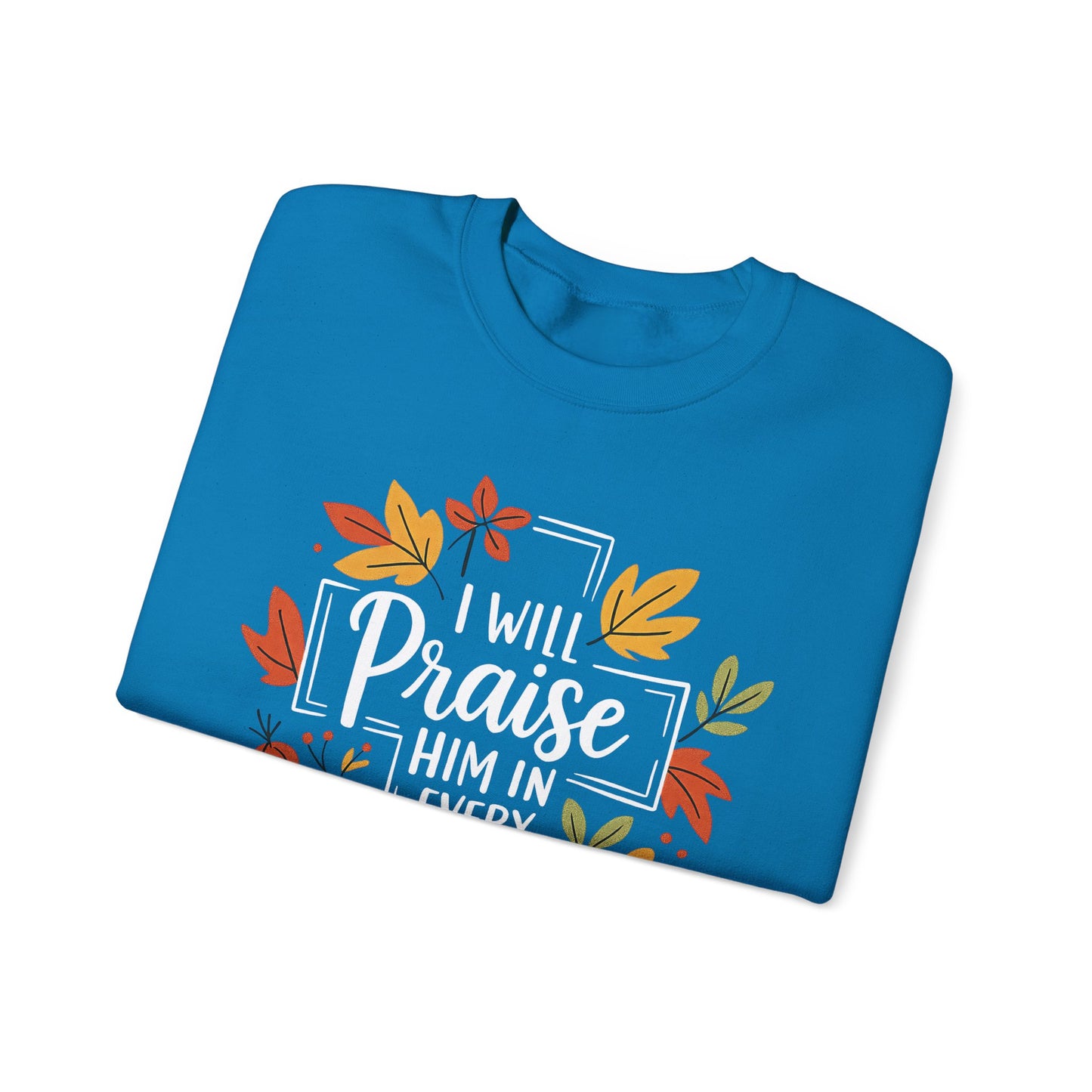 Sweatshirt - Faith - I will Praise Him in Every Season (01 Autumn)