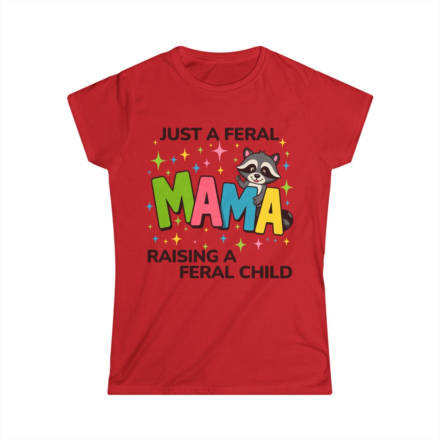 Female T-Shirt - Sassy  - Just a Feral Mama (02a)
