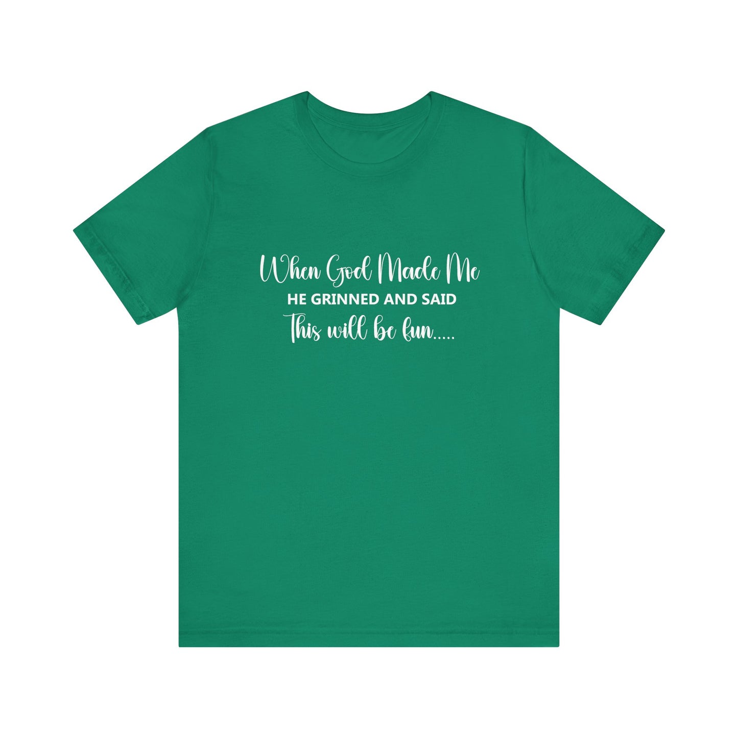 T-Shirt - Sarcastic Funny - When God Made Me (2b)