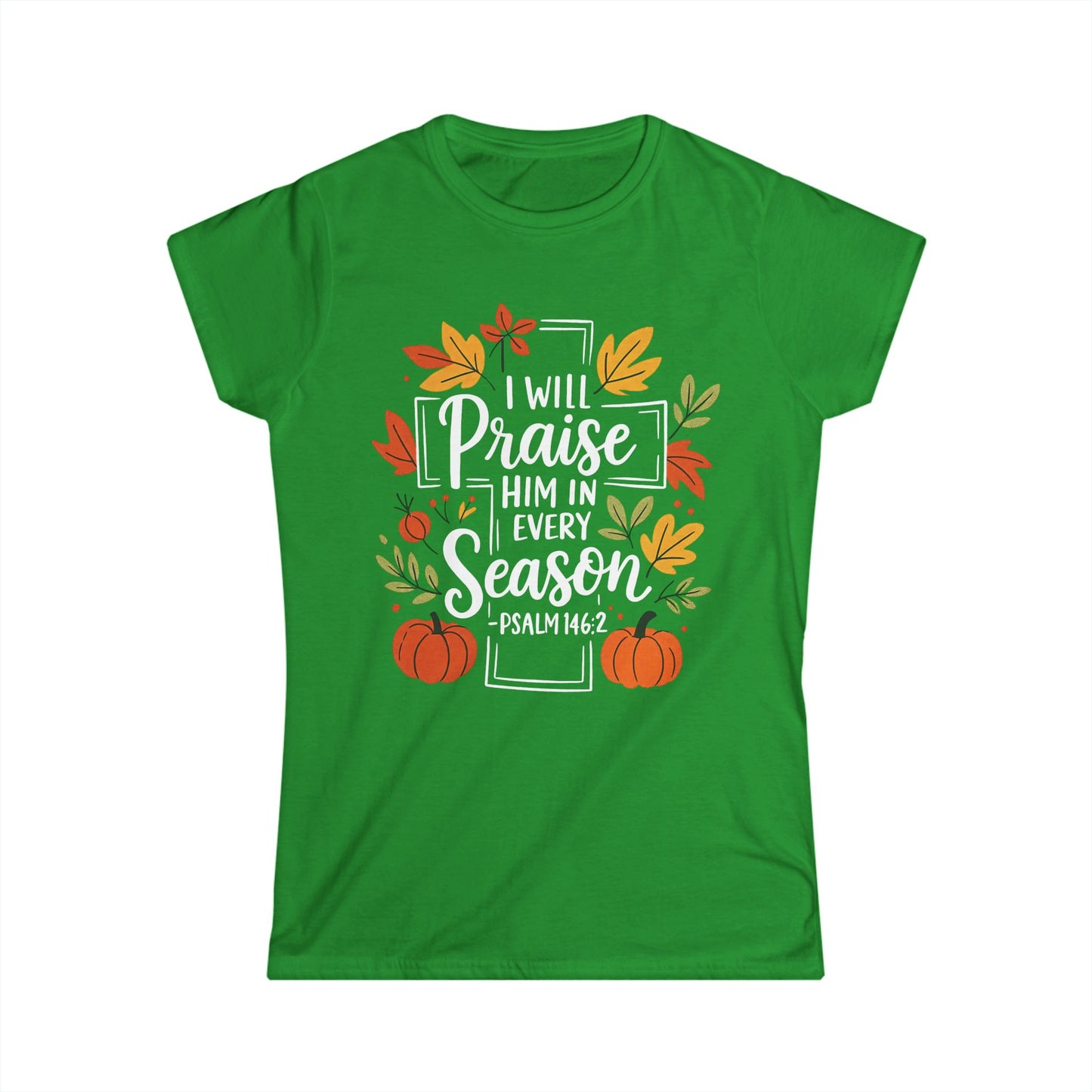 Female T-Shirt - Faith - I will Praise Him in Every Season (01 Autumn)