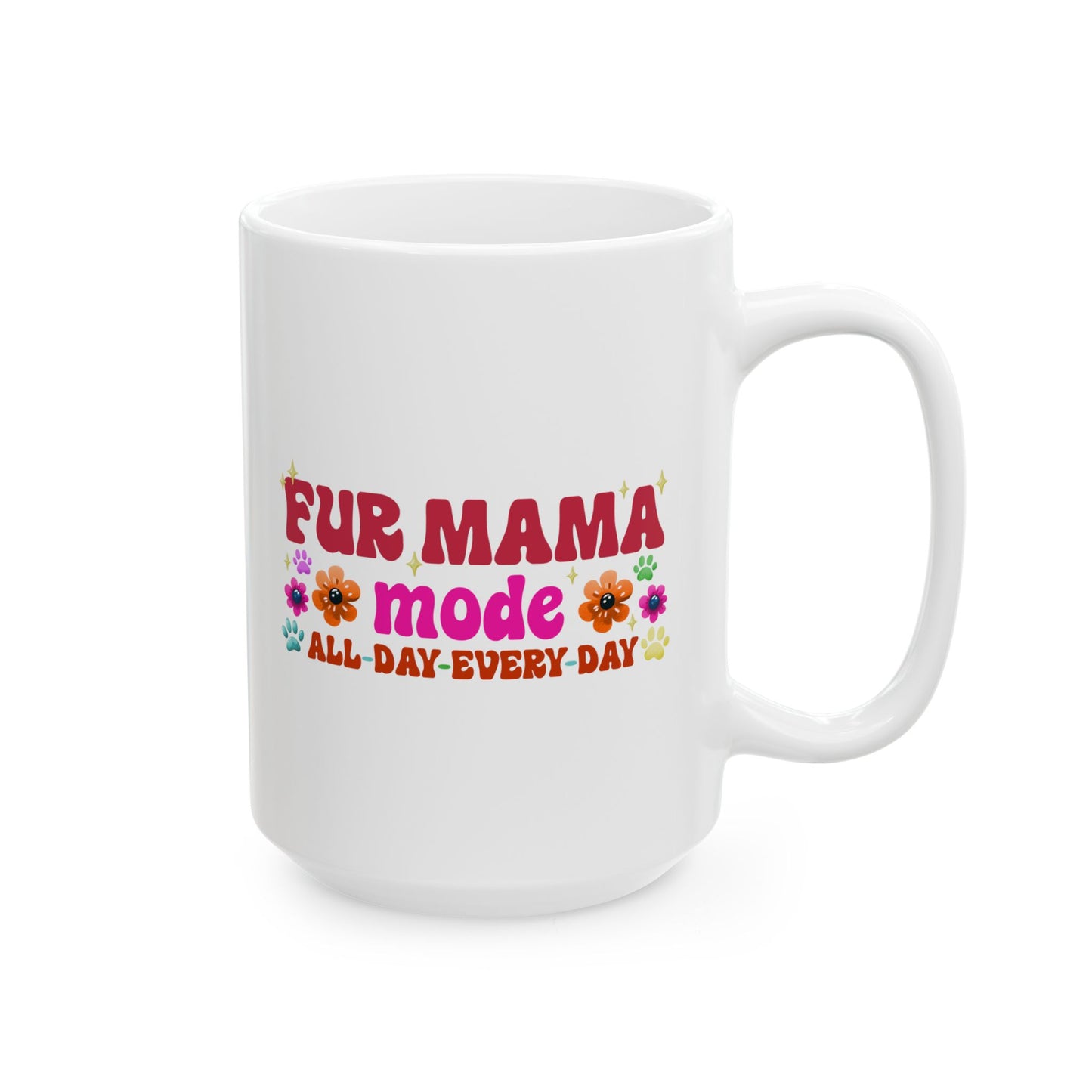 Ceramic Mug - Fur Mama Mode All Day Every Day