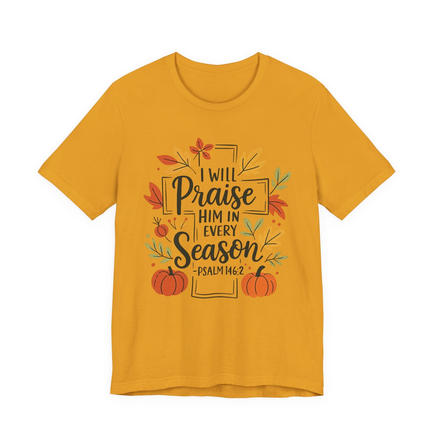 T-shirt - Faith - I will Praise Him in Every Season (01 Autumn)