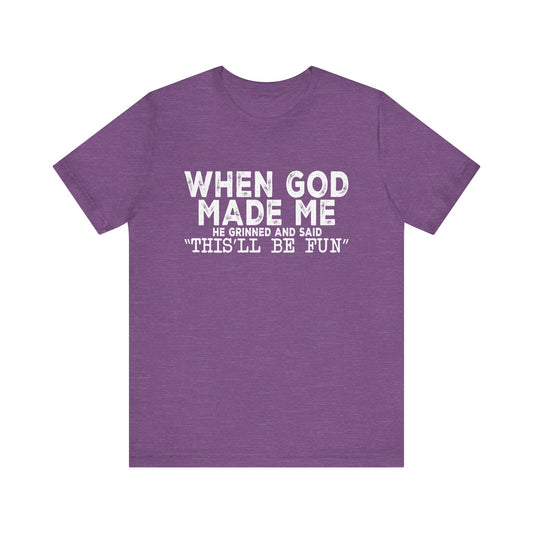 T-Shirt - Sarcastic Funny - When God Made Me (1b)